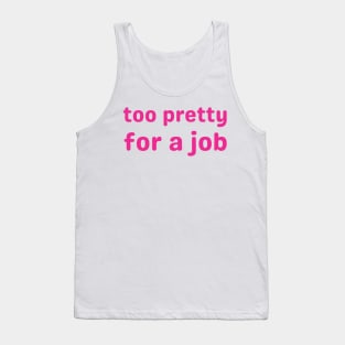 too pretty for a job Tank Top